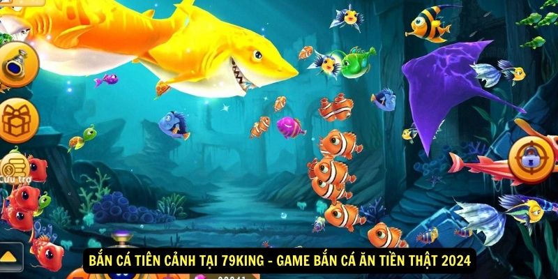 Ban-Ca-Tien-Canh-Tai-79King-Game-ban-ca-an-tien-that-2024