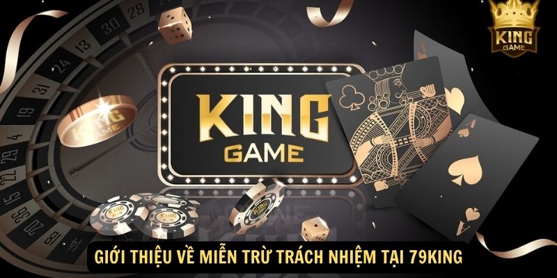 Giới thiệu về miễn trừ trách nhiệm tại 79King