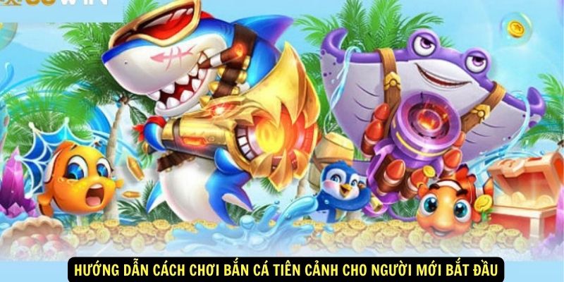 Hướng dẫn cách chơi bắn cá tiên cảnh cho người mới bắt đầu