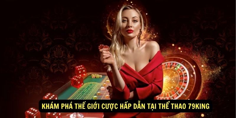 Khám phá thế giới cược hấp dẫn tại Thể thao 79king